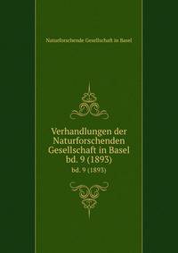 Verhandlungen der Naturforschenden Gesellschaft in Basel. bd. 9 (1893)