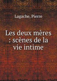 Les deux m?res : sc?nes de la vie intime