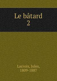 Le btard. 2