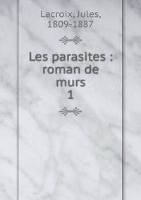 Les parasites : roman de murs. 1