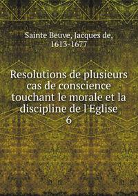 Resolutions de plusieurs cas de conscience touchant le morale et la discipline de l'Eglise