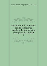Resolutions de plusieurs cas de conscience touchant le morale et la discipline de l'Eglise