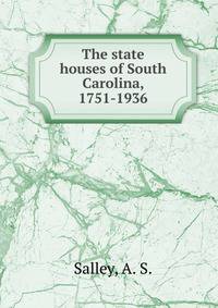 The state houses of South Carolina, 1751-1936