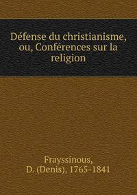Defense du christianisme, ou, Conferences sur la religion