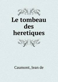 Le tombeau des heretiques