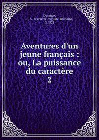Aventures d'un jeune fran?ais : ou, La puissance du caract?re