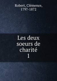 Les deux soeurs de charit. 1