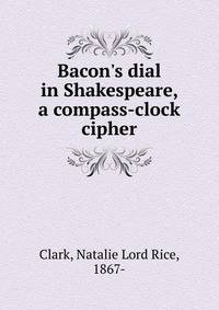 Bacon's dial in Shakespeare, a compass-clock cipher