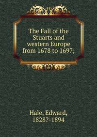 The Fall of the Stuarts and western Europe from 1678 to 1697;