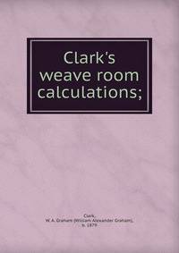 Clark's weave room calculations;