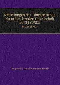 Mitteilungen der Thurgauischen Naturforschenden Gesellschaft. bd. 24 (1922)