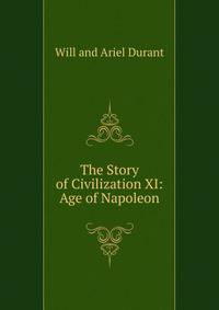 The Story of Civilization XI: Age of Napoleon
