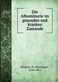 Die Albuminurie im gesunden und kranken Zustande