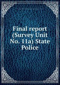 Final report (Survey Unit No. 11a) State Police