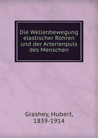 Die Wellenbewegung elastischer Rohren und der Arterienpuls des Menschen