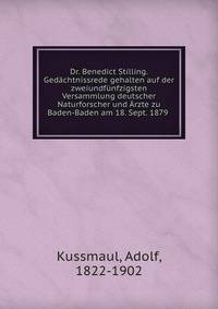 Dr. Benedict Stilling. Gedachtnissrede gehalten auf der zweiundfunfzigsten Versammlung deutscher Naturforscher und Arzte zu Baden-Baden am 18. Sept. 1879