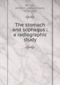 The stomach and sophagus : a radiographic study