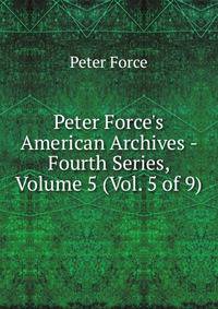 Peter Force's American Archives - Fourth Series, Volume 5 (Vol. 5 of 9)