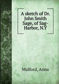 A sketch of Dr. John Smith Sage, of Sag-Harbor, N.Y.