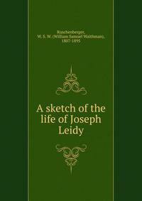 A sketch of the life of Joseph Leidy