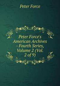 Peter Force's American Archives - Fourth Series, Volume 2 (Vol. 2 of 9)