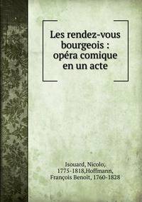 Les rendez-vous bourgeois : op?ra comique en un acte