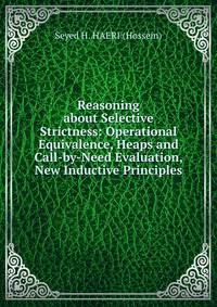 Reasoning about Selective Strictness: Operational Equivalence, Heaps and Call-by-Need Evaluation, New Inductive Principles