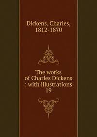 The works of Charles Dickens : with illustrations. 19