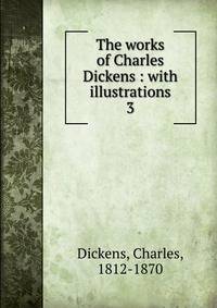The works of Charles Dickens : with illustrations. 3