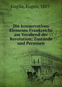 Die konservativen Elemente Frankreichs am Vorabend der Revolution; Zust?nde und Personen