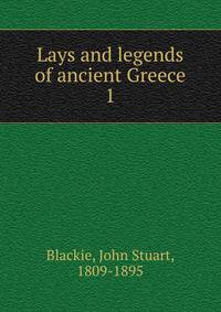 Lays and legends of ancient Greece. 1