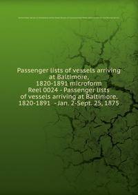 Passenger lists of vessels arriving at Baltimore, 1820-1891 microform. Reel 0024 - Passenger lists of vessels arriving at Baltimore, 1820-1891 - Jan. 2-Sept. 25, 1875