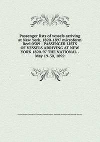 Passenger lists of vessels arriving at New York, 1820-1897 microform. Reel 0589 - PASSENGER LISTS OF VESSELS ARRIVING AT NEW YORK 1820-97 THE NATIONAL - May 19-30, 1892