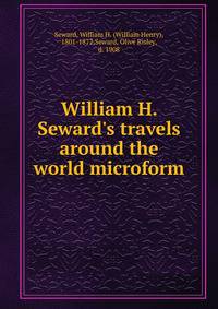 William H. Seward's travels around the world microform