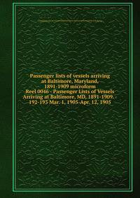 Passenger lists of vessels arriving at Baltimore, Maryland, 1891-1909 microform. Reel 0046 - Passenger Lists of Vessels Arriving at Baltimore, MD, 1891-1909. - 192-193 Mar. 1, 1905-Apr. 12, 1905