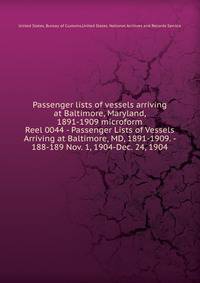 Passenger lists of vessels arriving at Baltimore, Maryland, 1891-1909 microform. Reel 0044 - Passenger Lists of Vessels Arriving at Baltimore, MD, 1891-1909. - 188-189 Nov. 1, 1904-Dec. 24, 1904