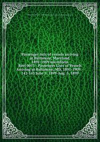 Passenger lists of vessels arriving at Baltimore, Maryland, 1891-1909 microform. Reel 0013 - Passenger Lists of Vessels Arriving at Baltimore, MD, 1891-1909. - 142-143 June 5, 1899-Aug. 5, 1899