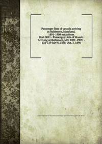 Passenger lists of vessels arriving at Baltimore, Maryland, 1891-1909 microform. Reel 0011 - Passenger Lists of Vessels Arriving at Baltimore, MD, 1891-1909. - 138-139 July 6, 1898-Oct. 3, 1898