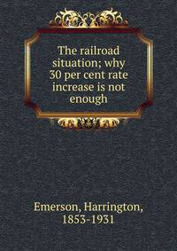 The railroad situation; why 30 per cent rate increase is not enough