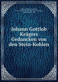 Johann Gottlob Krugers Gedancken von den Stein-Kohlen