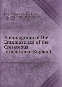 A monograph of the Entomostraca of the Cretaceous formation of England