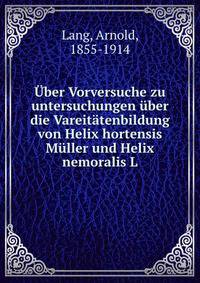 Uber Vorversuche zu untersuchungen uber die Vareitatenbildung von Helix hortensis Muller und Helix nemoralis L.