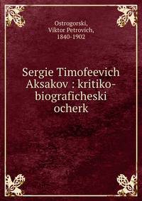 Sergie Timofeevich Aksakov : kritiko-biograficheski ocherk
