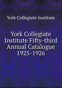 York Collegiate Institute Fifty-third Annual Catalogue. 1925-1926
