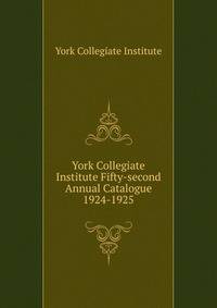 York Collegiate Institute Fifty-second Annual Catalogue. 1924-1925