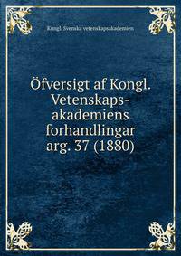 fversigt af Kongl. Vetenskaps-akademiens forhandlingar. arg. 37 (1880)