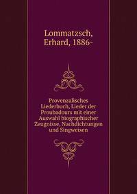 Provenzalisches Liederbuch, Lieder der Proubadours mit einer Auswahl biographischer Zeugnisse, Nachdichtungen und Singweisen
