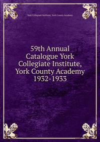 59th Annual Catalogue York Collegiate Institute, York County Academy. 1932-1933