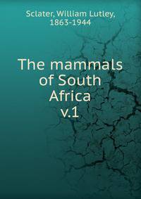 The mammals of South Africa. v.1