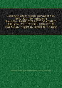 Passenger lists of vessels arriving at New York, 1820-1897 microform. Reel 0204 - PASSENGER LISTS OF VESSELS ARRIVING AT NEW YORK 1820-97 THE NATIONAL - August 16-September 17, 1860